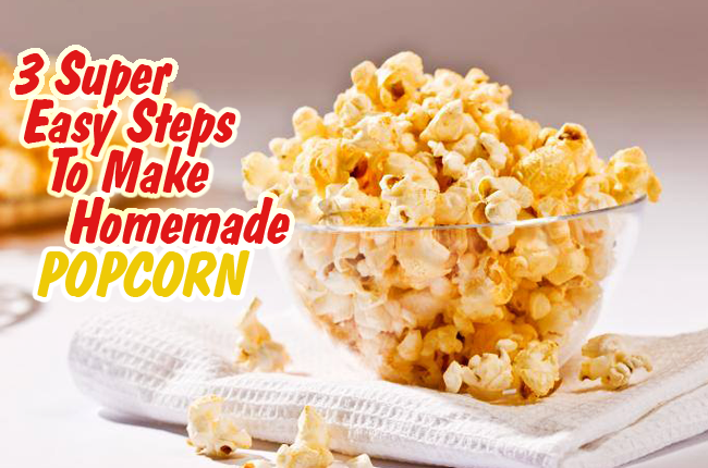 "3 Super Easy Steps to Make Homemade Popcorn" 3 วิธีง่ายแสนง่ายในการทำ